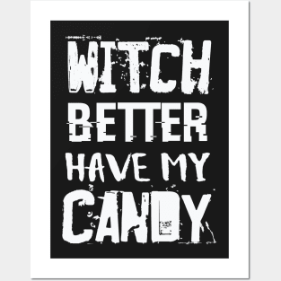 Witch Better Have My Candy Posters and Art